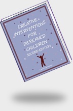 Creative Interventions for Bereaved Children - Second edition